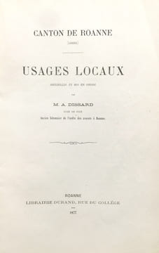 Canton de Roanne (Loire). Usages Locaux, recueillis et mis en ordre.. Dissard (A.) :