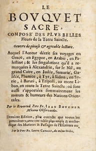 Bouquet (Le) sacré. Auquel l'auteur décrit ses voyages en Grèce, en Egypte, en Arabie, en Palestine ; et les singularités qu'il a remarqué à Alexandrie, sur le Nil, au grand Caire, en Judée, Samarie, Galilée, Phénice, à Tyr, à Sidon, en Syrie, à Baruti, à Tripoli, au Mont Liban, en toute la Terre Sainte : où sont aussi rapportées sommairement les moeurs et humeurs des Nations Orientales. Deuxième édition [...] par le père Fr. Louys Cavaili.