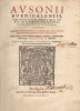 Ausonii Burgundigalensis, viri consularis, Omnia, quae adhuc in veteribus bibliothecis inveniri potuerunt, Opera ; Adhaec, Symmachi et Pontii Paulani ...