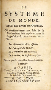 Système (Le) du Monde, selon les trois Hypothèses, où conformément aux loix de la mechanique l'on explique dans la supposition du mouvement de la Terre. / Les Apparences des Astres, / La Fabrique du Monde, / La Formation des Planètes, / La Lumière, la Pesanteur, etc. Et cela par de nouvelles démonstrations.