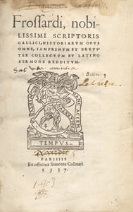 Frossardi, nobilissimi scriptoris Gallici, historiarum opus omne, jamprimum et brevitem collectum et latino sermone redditum [traduit par Johannes Sleidanus].