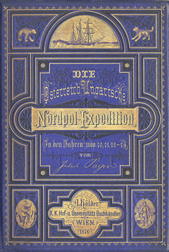 Die Oesterreichisch-Ungarische Nordpol-Expedition in den Jahren 1872-1874, nebst einen Skizze der zweiten deutschen Nordpol-Expedition 1869-1870 und ...