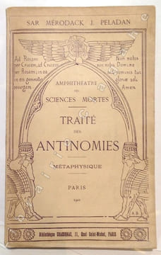 Amphithéâtre des Sciences Mortes. VI. Traité des Antinomies. Métaphysique.. Péladan (Joséphin Aimé, dit Sâr Merodack Joséphin) :