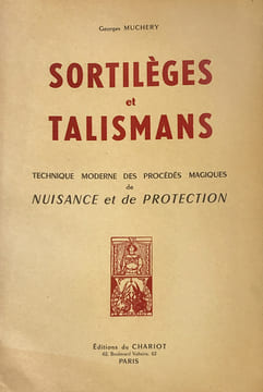 Sortilèges et Talismans. Technique moderne des procédés magiques de naissance et de protection.. Muchery (Georges) :