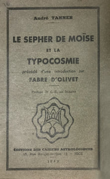 Sepher (Le) de Moïse et la Typocosmie, précédé d'une introduction sur Fabre d'Olivet. Préface de G.B. de Surany.. Tanner (André) :