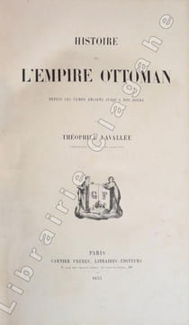 Histoire de l'Empire Ottoman depuis les temps anciens jusqu'à nos jours.. Lavallée (Théophile) :