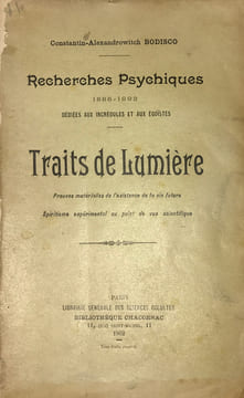 Recherches Psychiques (1888-1892) dédiées aux incrédules et aux égoïstes. Traits de Lumière. Preuves matérielles de l'existence de la vie future. ...