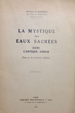 Mystique (La) des Eaux Sacrées dans l'antique Armor. Essai sur la connaissance mythique.. Marmier (née Claire de Kersaint) :