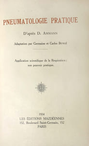 Pneumatologie pratique. Adaptation par Germaine et Carlos Bungé. Application scientifique de la Respiration ; son pouvoir pratique.