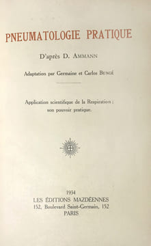 Pneumatologie pratique. Adaptation par Germaine et Carlos Bungé. Application scientifique de la Respiration ; son pouvoir pratique.. Ammann (David) :