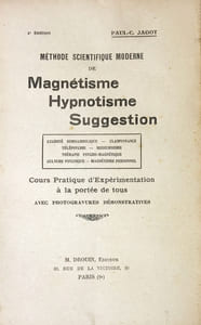 Méthode scientifique moderne de Magnétisme, Hypnotisme, Suggestion. Lucidité somnambulique. Clairvoyance. Télépsyché. Médiumnisme. Thérapie psycho-magnétique. Culture psychique. Magnétisme personnel. Cours pratique d'expérimentation à la portée de tous, avec photogravures démonstratives.