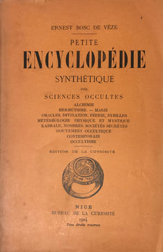 Petite encyclopédie synthétique des Sciences Occultes. Alchimie. Hermétisme, Magie. Oracles, divination, féérie, sybilles, météorologie physique et ...
