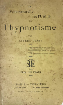 Voie (La) naturelle et l'Utilité de l'hypnotisme.. Denis (Astère) :