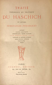 Traité théorique et pratique du haschich et autres substances psychiques : cannabis, plantes narcotiques, anesthésiques, herbes magiques, opium, morphine, éther, cocaïne, formules et recettes diverses, bols, pilules, pastilles, électuaires, opiats.
