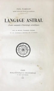 Langage Astral (Traité sommaire d'Astrologie scientifique). Avec un recueil d'exemples célèbres et nombreux dessins de l'auteur.