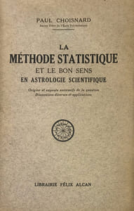 Méthode (La) statistique et le bon sens astrologique scientifique (Origine et exposés successifs de la question, discussions diverses et applications).