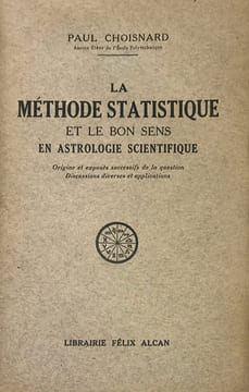 Méthode (La) statistique et le bon sens astrologique scientifique (Origine et exposés successifs de la question, discussions diverses et ...