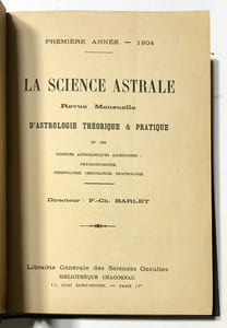 Science (La) Astrale. Revue mensuelle d'Astrologie Théorique et pratique et des sciences astrologiques accessoires : physiognomonie, phrénologie, chiromancie, graphologie. Directeur : F. Ch. Barlet (Albert Faucheux).