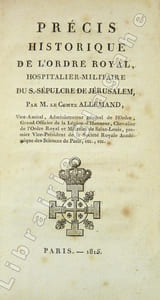 Précis historique de l'Ordre Royal, Hospitalier-militaire du Saint-Sépulcre de Jérusalem.