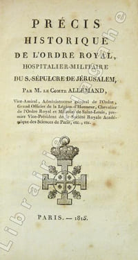 Précis historique de l'Ordre Royal, Hospitalier-militaire du Saint-Sépulcre de Jérusalem.