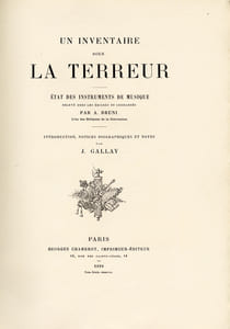 Un inventaire sous la Terreur. État des instruments de musique relevé chez des émigrés et condamnés par A. Bruni, l'un des Délégués de la Convention. Introduction, notices biographiques et notes par Jules Gallay.