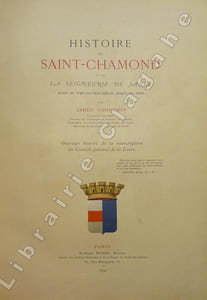 Histoire de Saint Chamond et de la seigneurie de Jarez, depuis les temps les plus reculés jusqu'à nos jours.