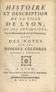 Histoire et description de la ville de Lyon, de ses antiquités, de ses monumens et de son commerce ; avec des Notes sur les hommes célèbres qu’elle a produits.
