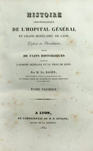 Histoire chronologique de l'Hôpital général et grand Hôtel-Dieu de Lyon, depuis sa fondation, mêlée de faits historiques concernant l'Aumône générale de la ville de Lyon.