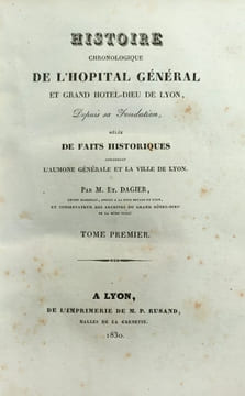 Histoire chronologique de l'Hôpital général et grand Hôtel-Dieu de Lyon, depuis sa fondation, mêlée de faits historiques concernant l'Aumône générale ...