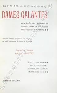 Les vies des Dames Galantes. Tirées des Mémoires de Messire Pierre de Bourdeille, seigneur de Brantôme. Nouvelle édition réimprimée sur l'originale de 1666, augmentée de notes et additions. Cinquante dessins par Ad. Lambrecht.