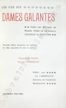 Les vies des Dames Galantes. Tirées des Mémoires de Messire Pierre de Bourdeille, seigneur de Brantôme. Nouvelle édition réimprimée sur l'originale de ...