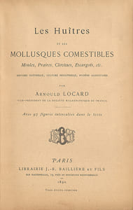Les Huîtres et les mollusques comestibles. Moules, Praires, Clovisses, Escargots, etc. Histoire naturelle, culture industrielle, hygiène alimentaire. Avec 97 figures intercalées dans le texte.