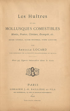 Les Huîtres et les mollusques comestibles. Moules, Praires, Clovisses, Escargots, etc. Histoire naturelle, culture industrielle, hygiène alimentaire. ...