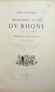 Atlas historique du département actuel du Rhône. Publié sous l'administration de Monsieur le sénateur Vaïsse.. Debombourg (Georges) :