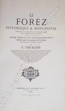 Le Forez pittoresque et monumental. Histoire et description du département de la Loire et de ses confins. Ouvrage illustré de 980 gravures et ...