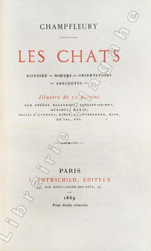 Les Chats. Histoire. Moeurs. Observations. Anecdotes. Illustré de 52 dessins par Eugène Delacroix, Viollet-le-Duc, Mérimée, Manet, Prisse d'Avesnes, ...