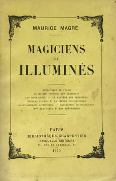 Magiciens et illuminés. Apollonius de Tyane. Le Maître inconnu des Albigeois. Les Rose-Croix. Le mystère des Templiers. Nicolas Flamel et la pierre ...