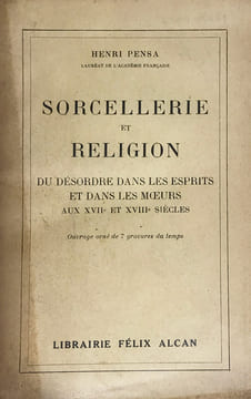 Sorcellerie et religion du désordre dans les esprits et dans les moeurs aux XVIIe et XVIIIe siècles, ouvrage orné de sept gravures du temps.. Pensa, ...