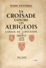 Croisade (La) contre les Albigeois et l'union du Languedoc à la France (1209-1249), avec neuf gravures hors-texte, deux croquis dans le texte, un ...