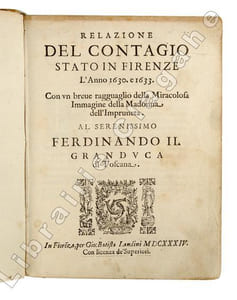 Relazione del contagio stato in Firenze l’Anno 1630. e 1633. Con un breve ragguaglio della Miracolosa Immagine delle Madonna dell Impruneta.