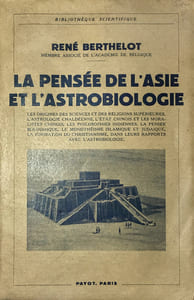 La Pensée de l'Asie et l'Astrobiologie. Les origines des sciences et des religions supérieures. l'astrologie chaldéenne. L'état chinois et les moralistes chinois. Les philosophies indiennes. La pensée bouddhique. Le monothéisme islamique et judaïque, la formation du christianisme, dans leurs rapports avec l'astrobiologie.
