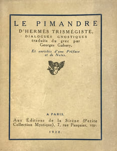 Le Pimandre d'Hermes Trismégiste, dialogues gnostiques traduits du grec par Georges Gabory et enrichi d'une préface et de Notes.