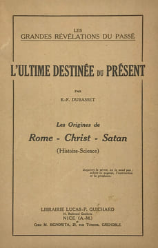 Les grandes révélations du passé. L'Ultime destinée du présent. Les origines de Rome-Christ-Satan. (Histoire-Science).. Dubasset (E.-F.) :