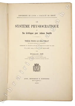 Le système physiocratique et sa critique par Adam Smith. Thèse pour le doctorat (Es sciences politiques et économiques) présentée et soutenue de la ...
