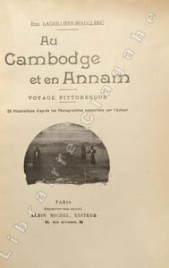 Au Cambodge et en Annam. Voyage pittoresque. 35 illustrations d'après les photographies rapportées par l'auteur.