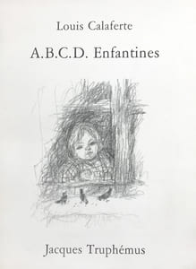 A.B.C.D. Enfantines. 14 poèmes de Louis Calaferte, dessins de Jacques Truphemus.