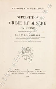 Superstition crime et misère en Chine (Souvenirs et biologie sociale). Soixante six gravures dans le texte et six planches hors-texte en couleurs.