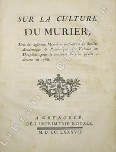 Sur la culture du murier, tirée des différents Mémoires présentés à la Société Académique et Patriotique de Valence en Dauphiné, pour le concours du prix qu'elle a décerné en 1786.