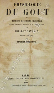 Physiologie du Goût ou méditations de gastronomie transcendante. Ouvrage théorique, historique et à l'ordre du jour, par Brillat-Savarin, précédé d'une notice par Eugène Bareste.
