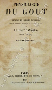 Physiologie du Goût ou méditations de gastronomie transcendante. Ouvrage théorique, historique et à l'ordre du jour, par Brillat-Savarin, précédé ...